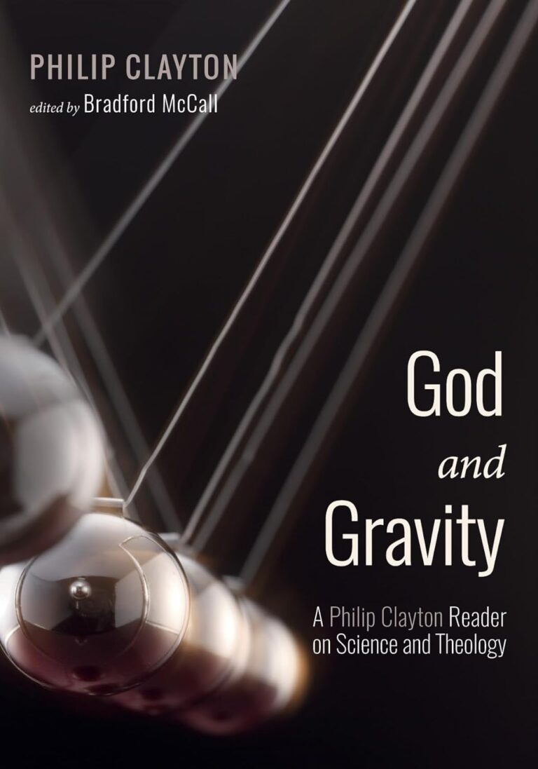 God and Gravity A Philip Clayton Reader on Science and Theology