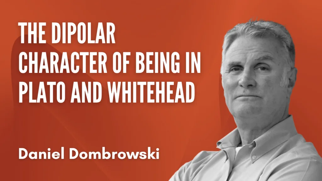 Critical Edition of Whitehead Conference | The Dipolar Character of Being in Plato and Whitehead by Daniel Dombrowski