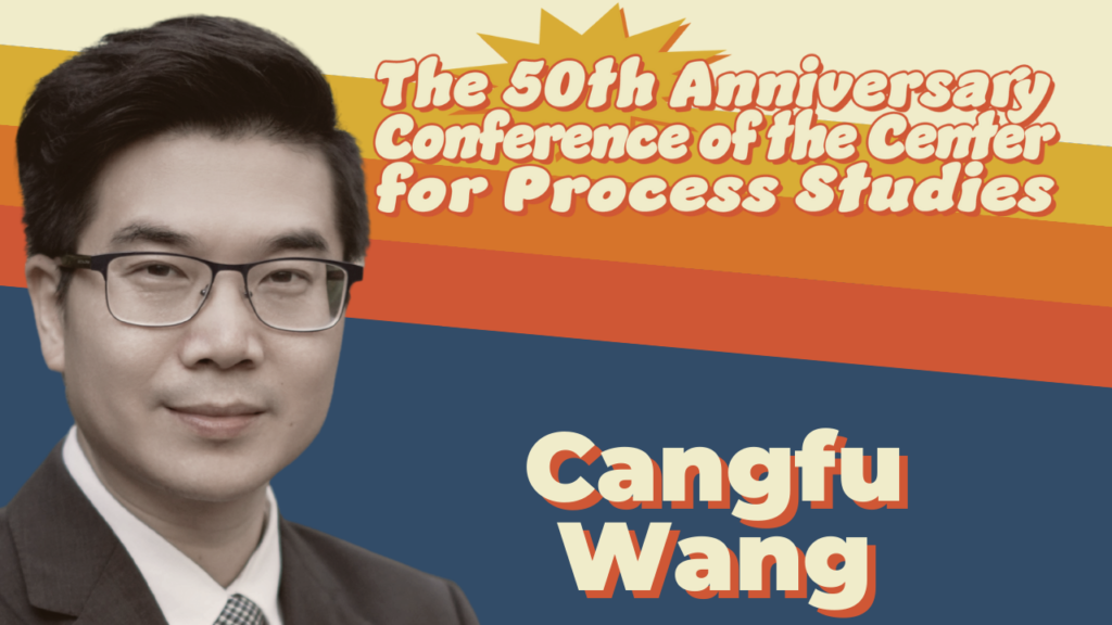 Center for Process Studies 50th Anniversary Conference | For Religious Pluralism: Process Readings of Laozi’s Dao by Cangfu Wang