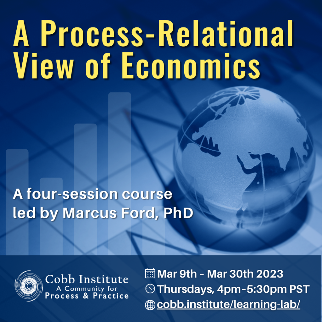 Cobb Institute Course: A Process-Relational View of Economics taught by Marcus Ford
