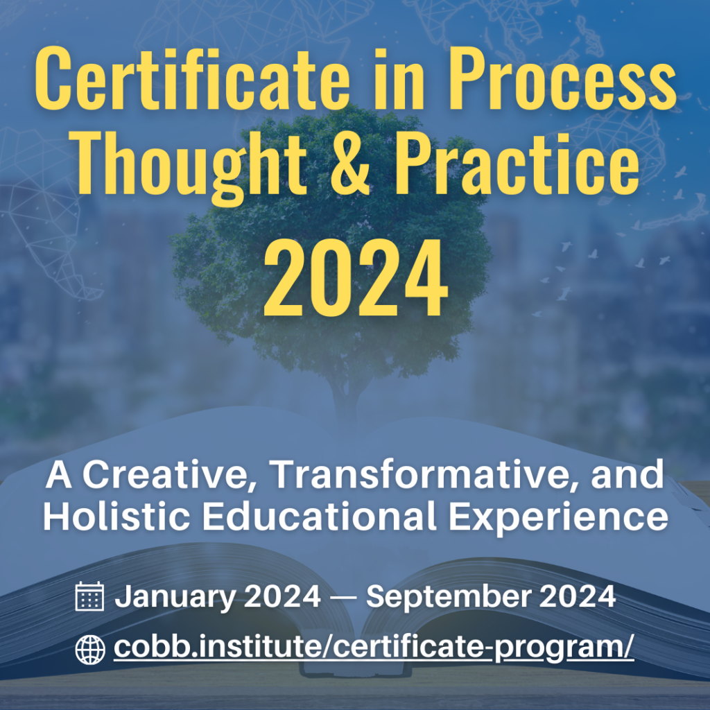 The Cobb Institute Certificate in Process Thought & Practice: A Creative, Transformative, and Holistic Educational Experience
