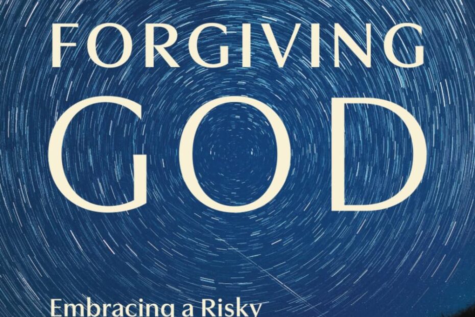 Forgiving God: Embracing a Risky Adventure with the Divine by Brian C. Macallan