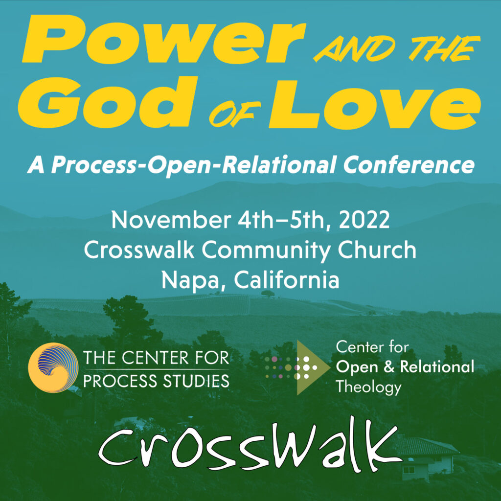 Power and the God of Love: A Process-Open-Relational conference organized by the Center for Process Studies and the Center for Open & Relational Theology at Crosswalk Community Church