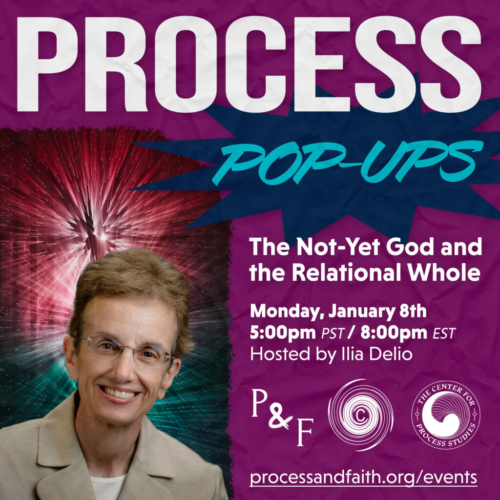 Process Pop Up: The Not-Yet God and the Relational Whole with Ilia Delio