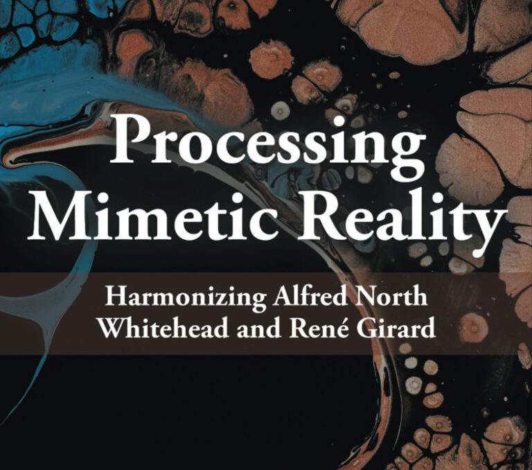 Processing Mimetic Reality: Harmonizing Alfred North Whitehead and René Girard by Andre Rabe Center for Process Studies Blog