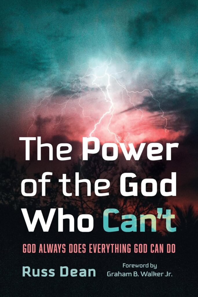 The Power of the God Who Can't God Always Does Everything God Can Do by Russ Dean