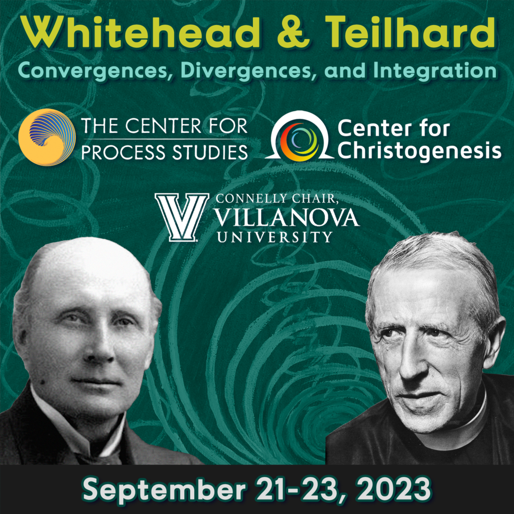 Whitehead and Teilhard: Convergences, Divergences, and Integration conference organized by the Center for Process Studies and the Center for Christogenesis at Villanova University