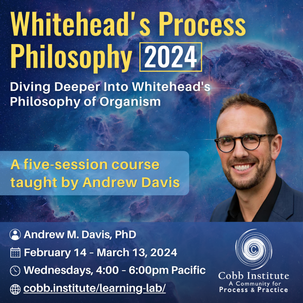 Cobb Institute Course: Whitehead's Process Philosophy course taught by Andrew M. Davis