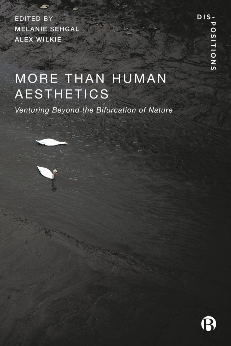 More-Than-Human Aesthetics: Venturing Beyond the Bifurcation of Nature by Melanie Sehgal & Alex Wilkie (Editors)