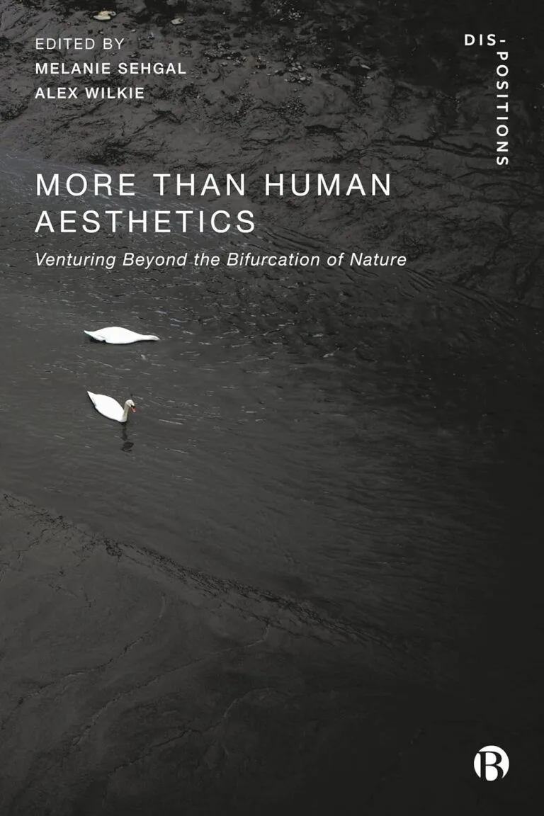 More-Than-Human Aesthetics: Venturing Beyond the Bifurcation of Nature by Melanie Sehgal & Alex Wilkie (Editors)