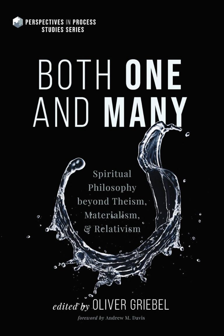 Both One and Many: Spiritual Philosophy beyond Theism, Materialism, and Relativism by Oliver Griebel