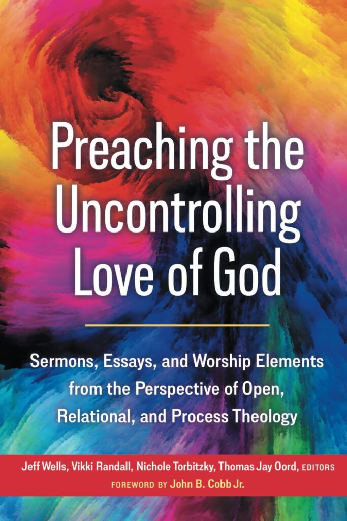 Preaching the Uncontrolling Love of God - Sermons, Essays, and Worship Elements from the Perspective of Open, Relational, and Process Theology