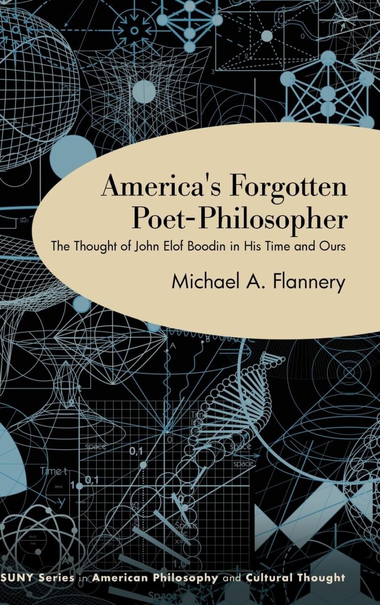 America's Forgotten Poet-Philosopher: The Thought of John Elof Boodin in His Time and Ours by Michael A Flannery