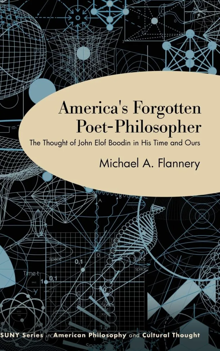 America's Forgotten Poet-Philosopher: The Thought of John Elof Boodin in His Time and Ours by Michael A Flannery