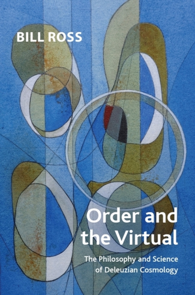 Order and the Virtual: The Philosophy and Science of Deleuzian Cosmology by Bill Ross