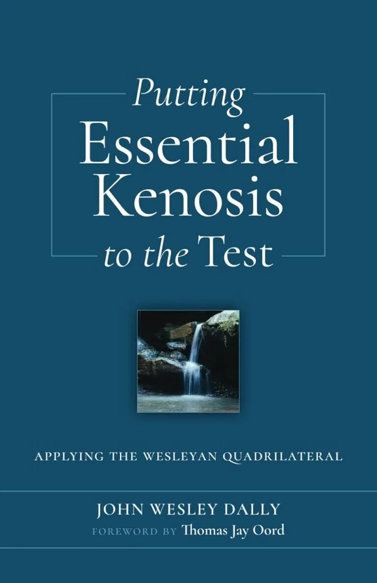 Putting Essential Kenosis to the Test: Applying the Wesleyan Quadrilateral by John Wesley Dally