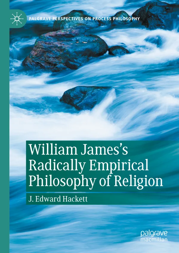 William James's Radically Empirical Philosophy of Religion by J. Edward Hacket