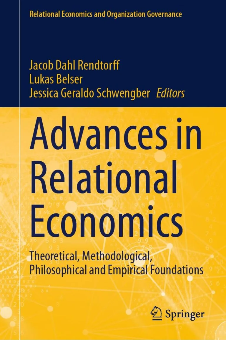 Advances in Relational Economics: Theoretical, Methodological, Philosophical and Empirical Foundations - Jacob Dahl Rendtorff, Lukas Belser, & Jessica Geraldo Schwengber (editors)