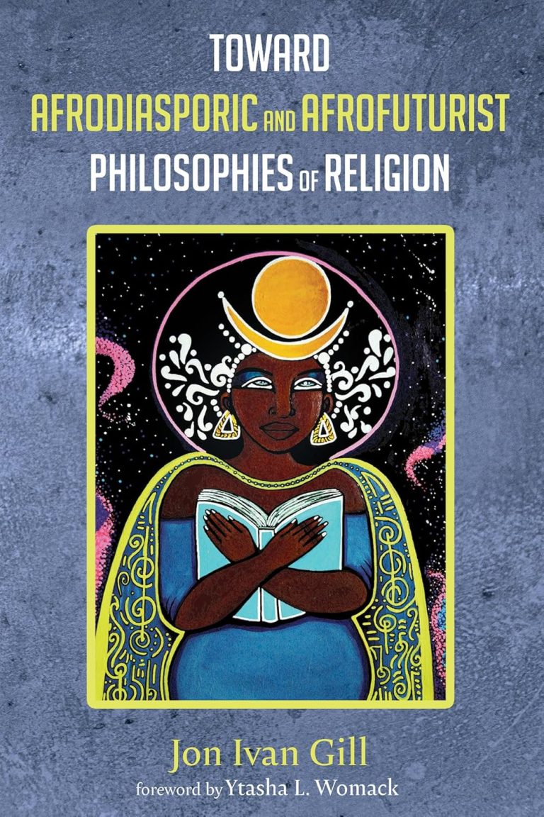 Toward Afrodiasporic and Afrofuturist Philosophies of Religion by Jon Ivan Gill