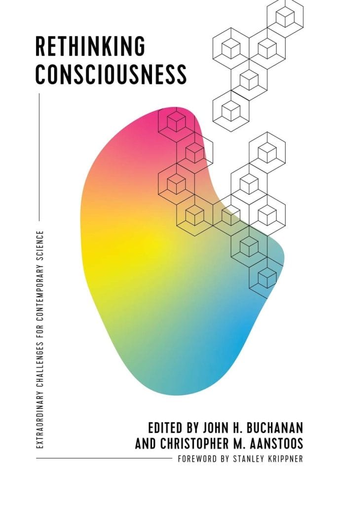 Rethinking Consciousness: Extraordinary Challenges for Contemporary Science by John H. Buchanan & Christopher M. Aanstoos (editors)