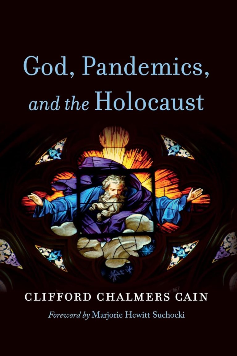 God, Pandemics, and the Holocaust by Clifford Chalmers Cain