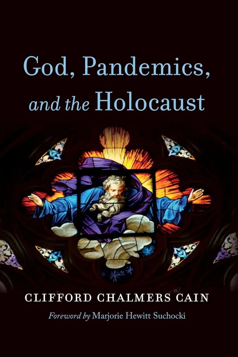 God, Pandemics, and the Holocaust by Clifford Chalmers Cain
