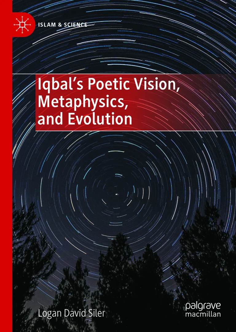 Iqbal’s Poetic Vision, Metaphysics, and Evolution by Logan David Siler