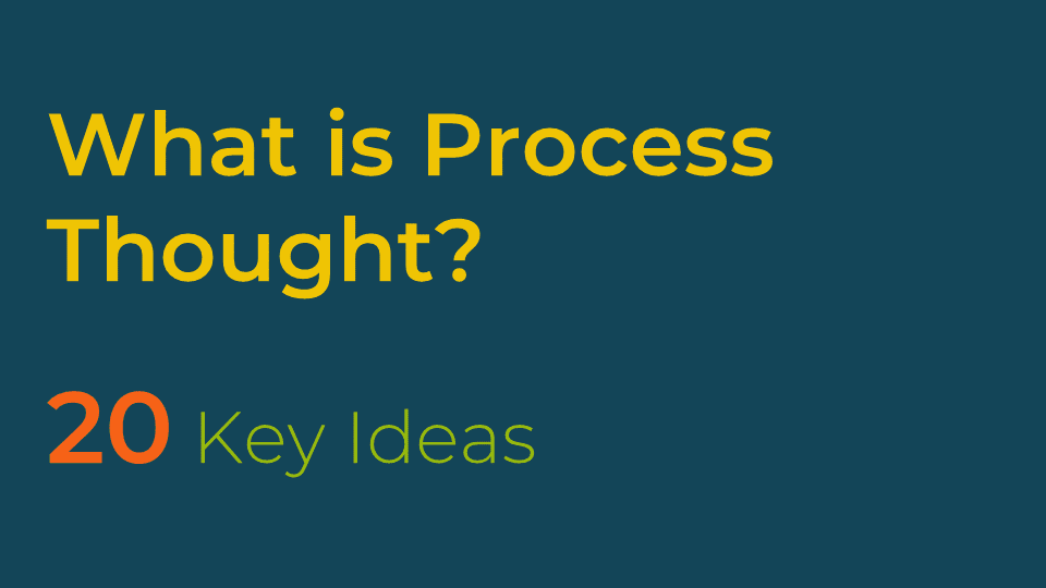 What is Process Thought? 20 Key Ideas