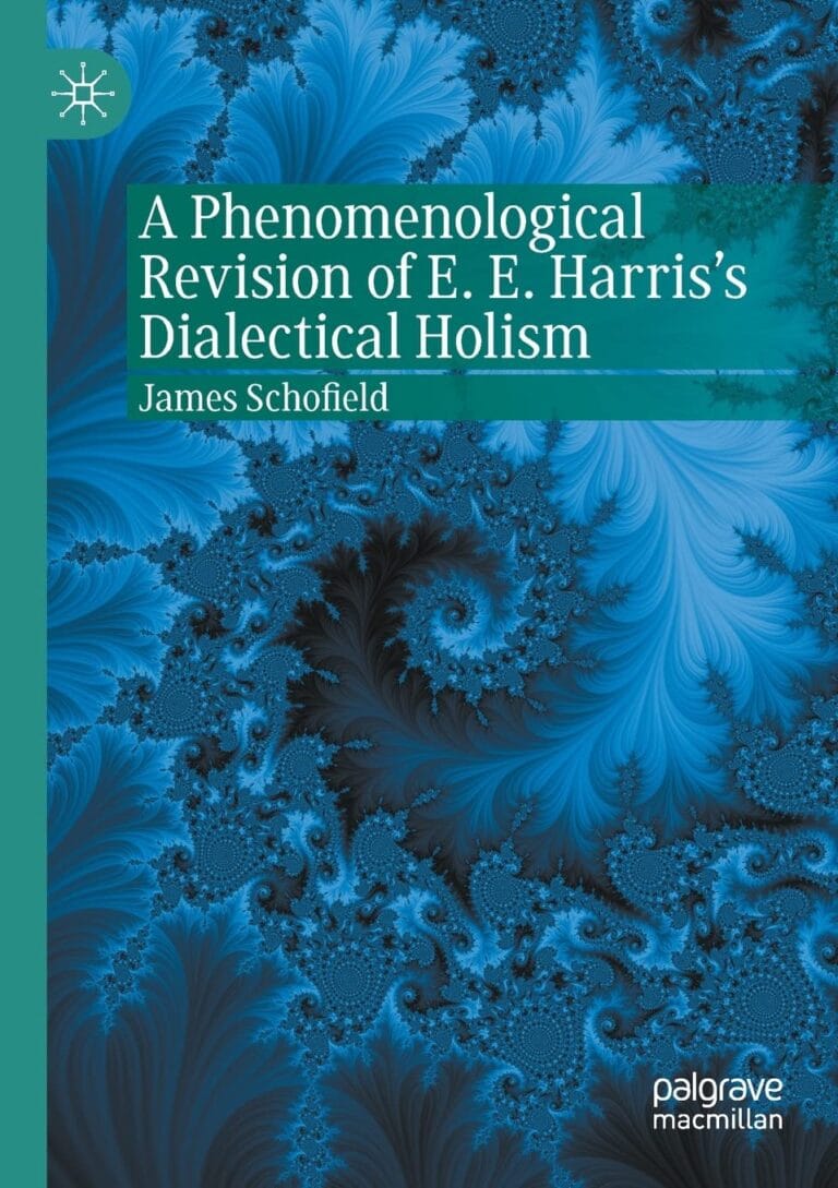 A Phenomenological Revision of E. E. Harris's Dialectical Holism by James Schofield