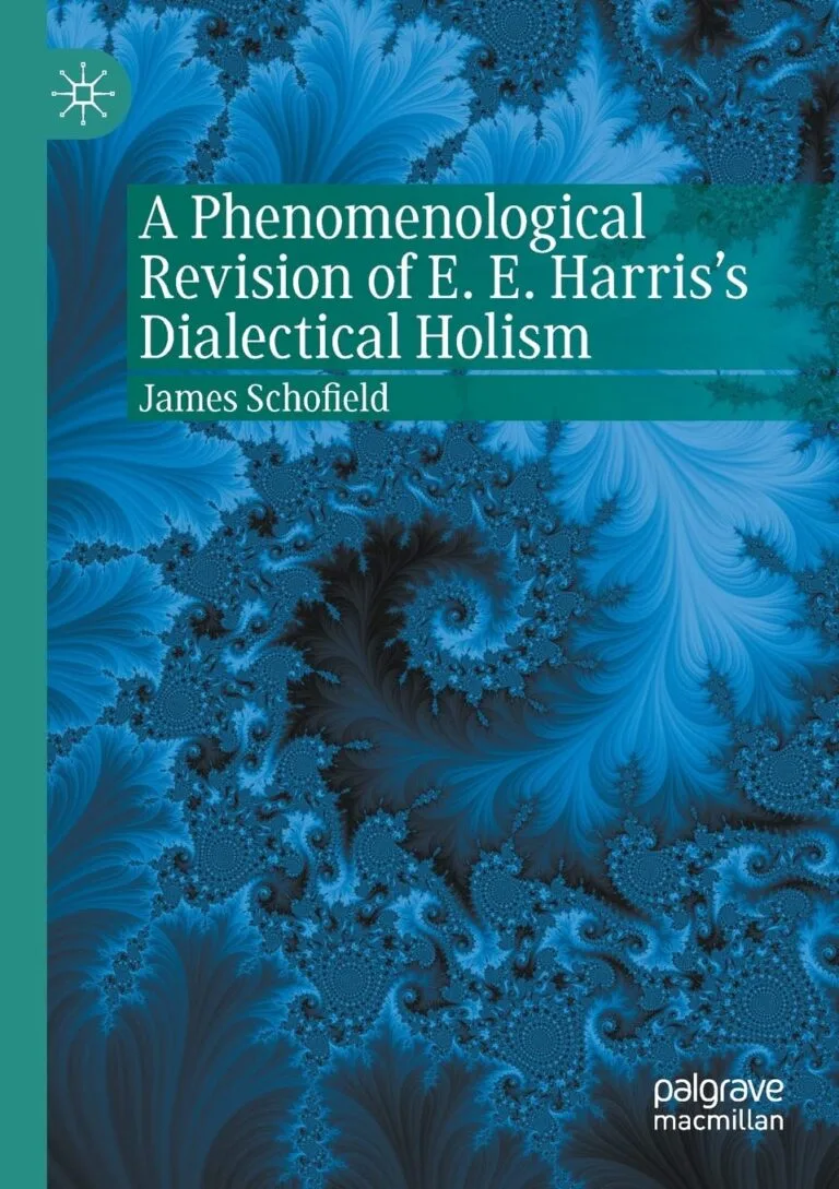 A Phenomenological Revision of E. E. Harris's Dialectical Holism by James Schofield