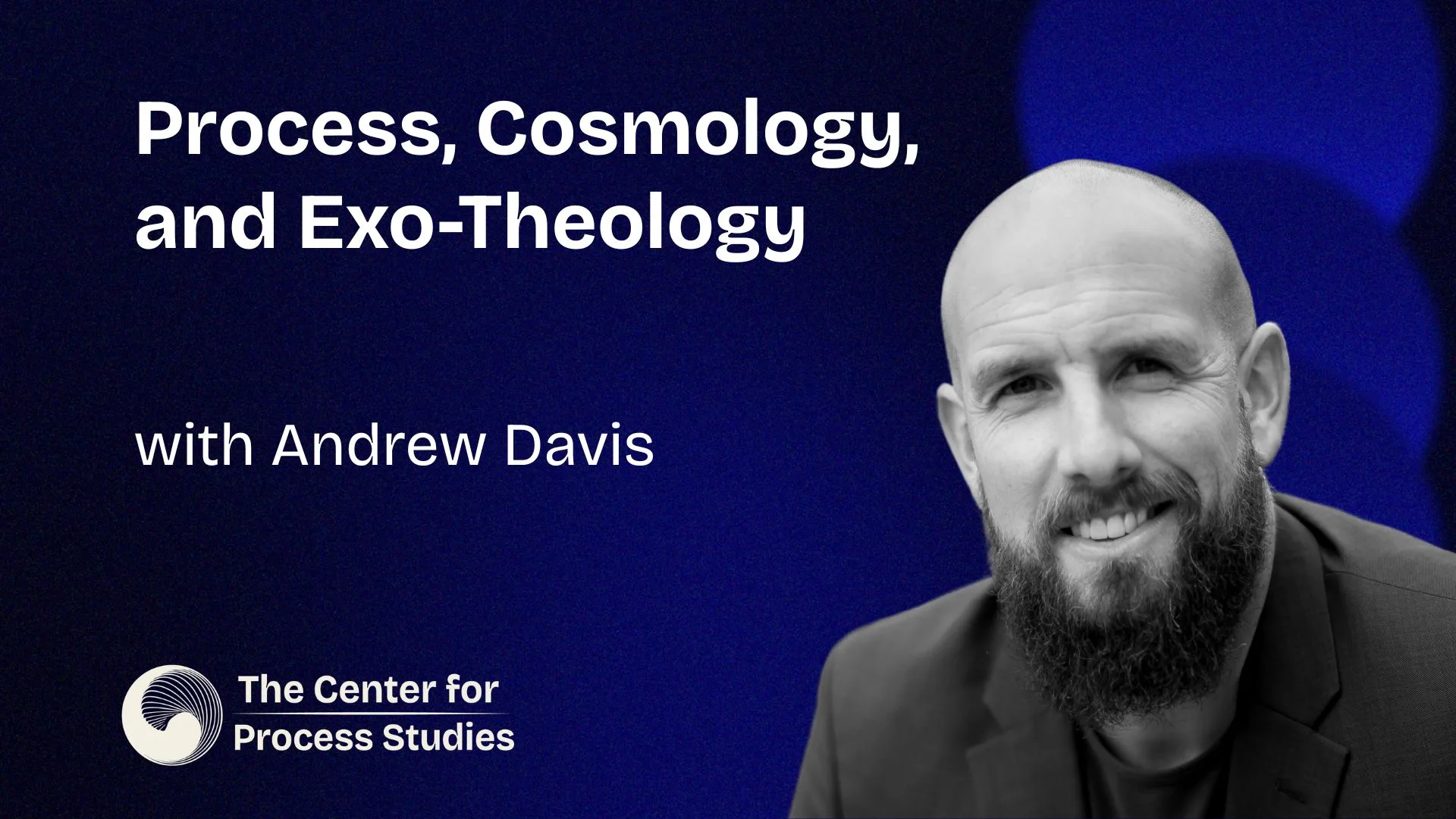 Process, Cosmology, and Exo-Theology with Andrew M. Davis - Conversations in Process