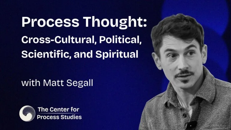 Process Thought: Cross-Cultural, Political, Scientific, and Spiritual with Matt Segall - Conversations in Process