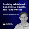 Revising Whitehead: God, Eternal Objects, and Randomness with Darren Iammarino - Conversations in Process