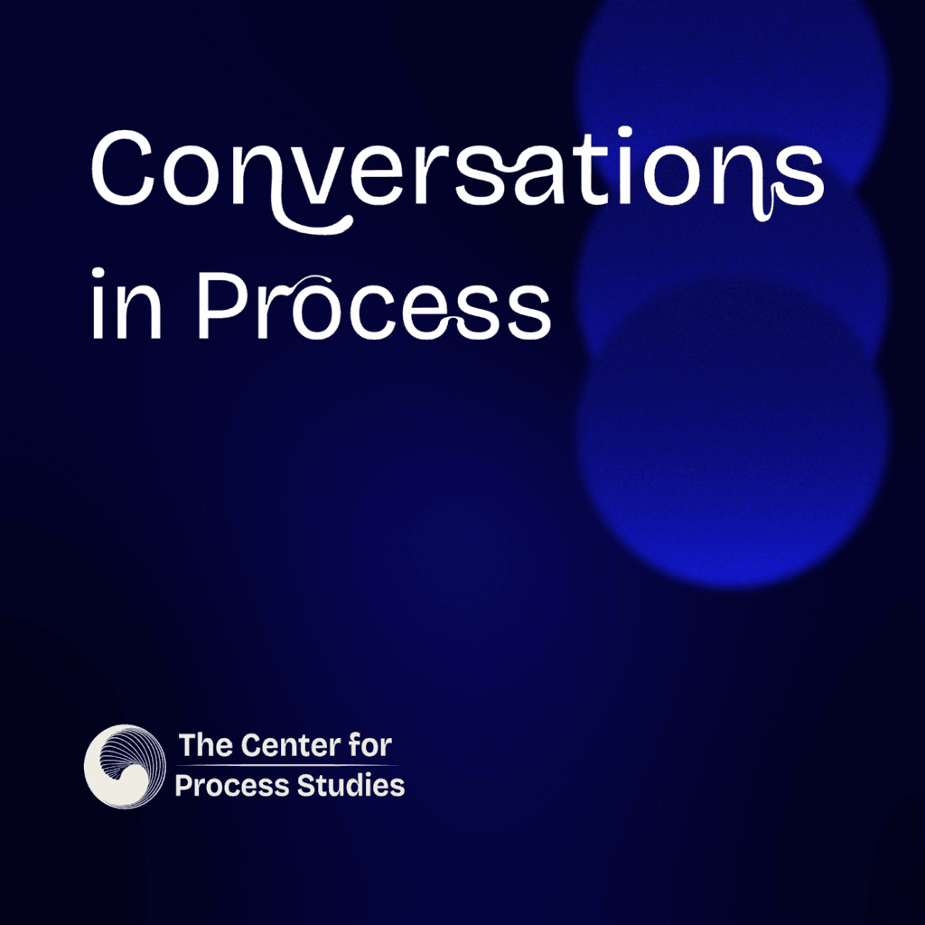 Conversations in Process Podcast from the Center for Process Studies