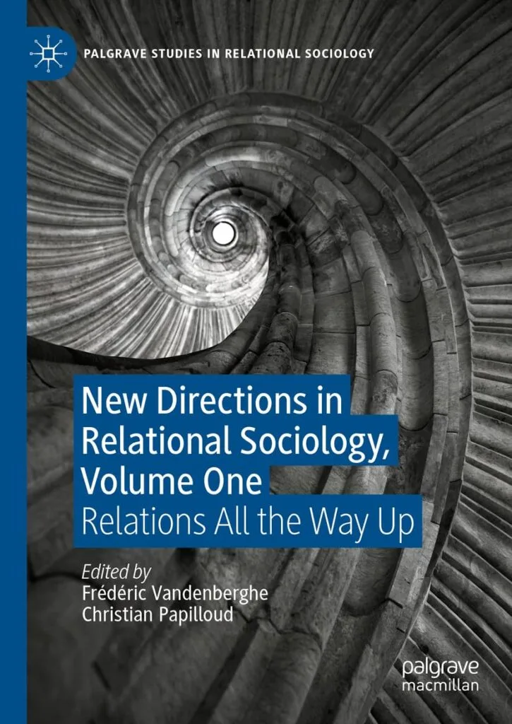 New Directions in Relational Sociology, Volume One: Relations All the Way Up