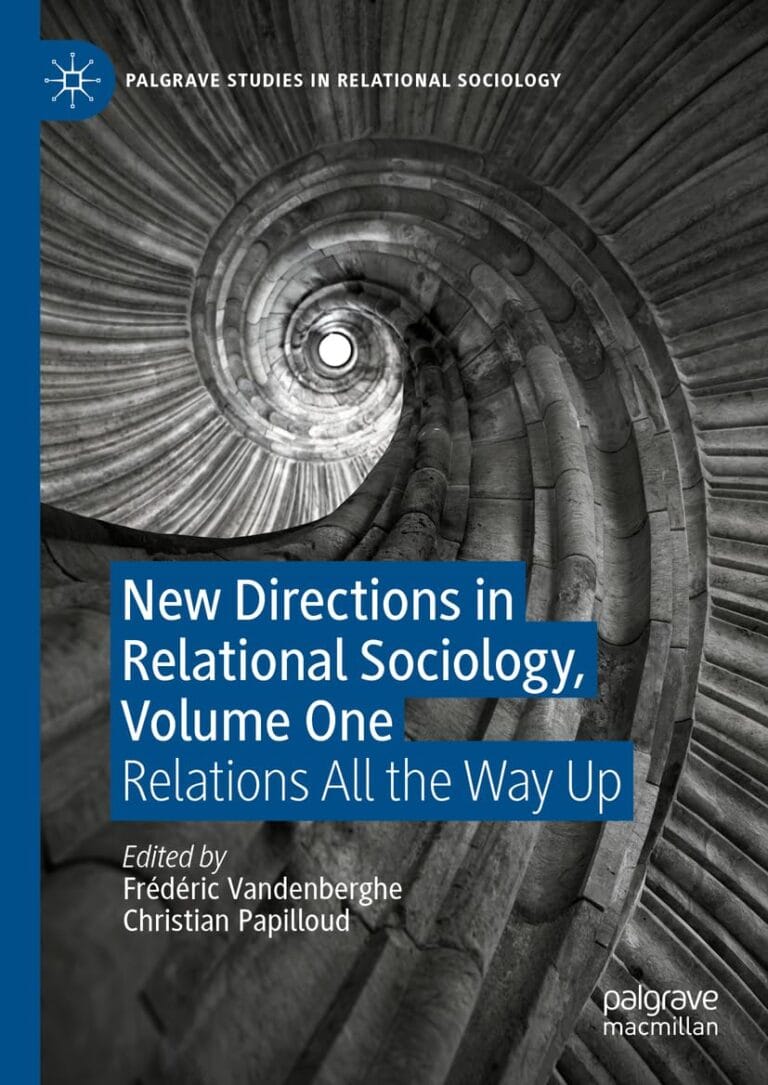 New Directions in Relational Sociology, Volume One: Relations All the Way Up