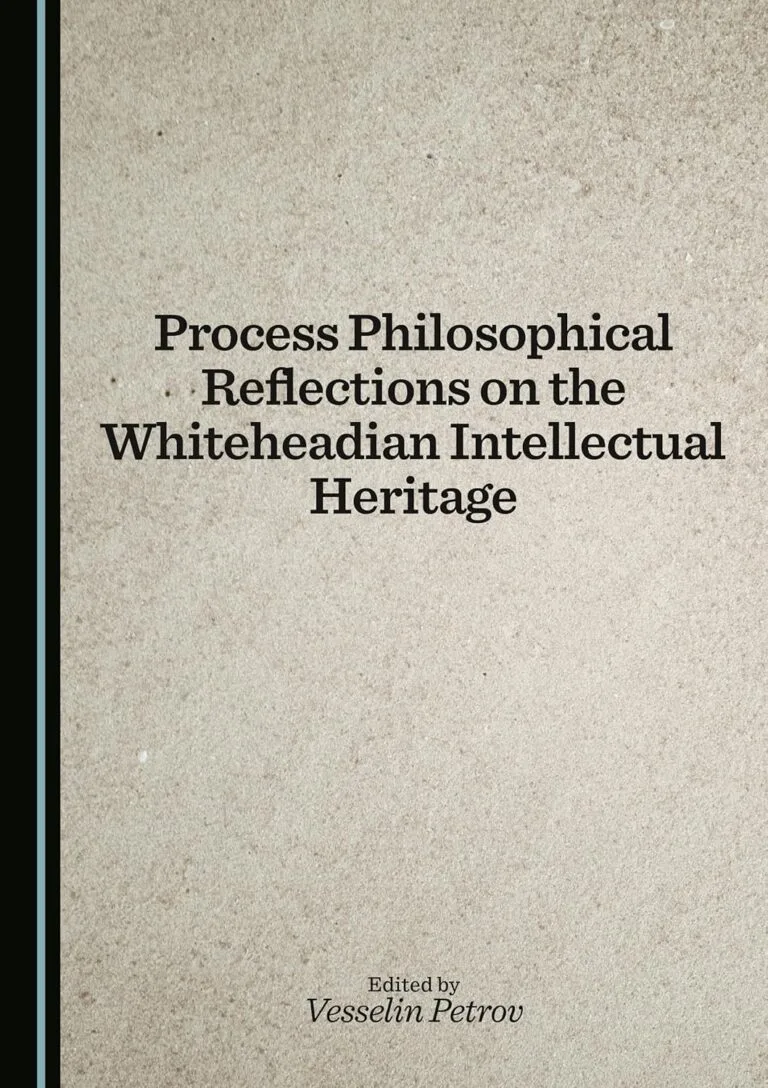 Process Philosophical Reflections on the Whiteheadian Intellectual Heritage by Vesselin Petrov (editor)