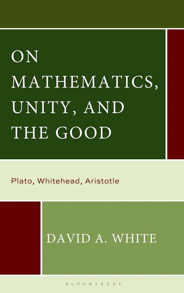 On Mathematics, Unity, and the Good: Plato, Whitehead, Aristotle by David A. White