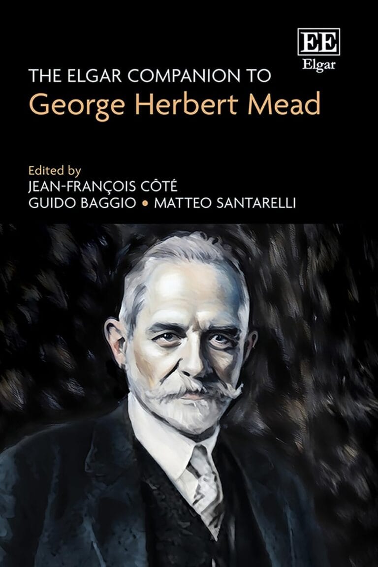 The Elgar Companion to George Herbert Mead edited by Jean-François Côté, Guido Baggio, & Matteo Santarelli
