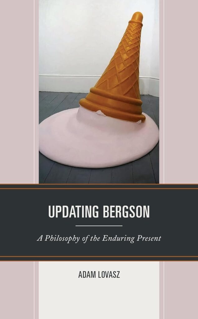 Updating Bergson: A Philosophy of the Enduring Present by Adam Lovasz