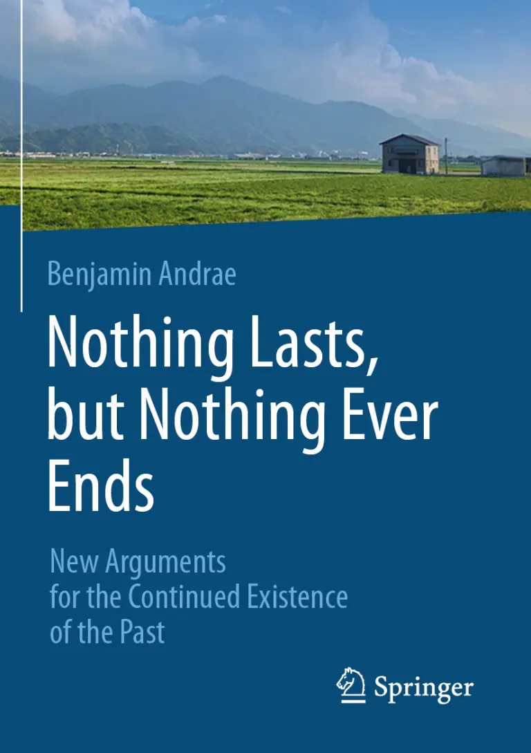 Nothing Lasts, but Nothing Ever Ends: New Arguments for the Continued Existence of the Past by Benjamin Andrae