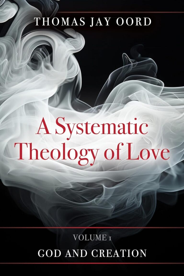 A Systematic Theology of Love: Volume 1: God and Creation by Thomas Jay Oord