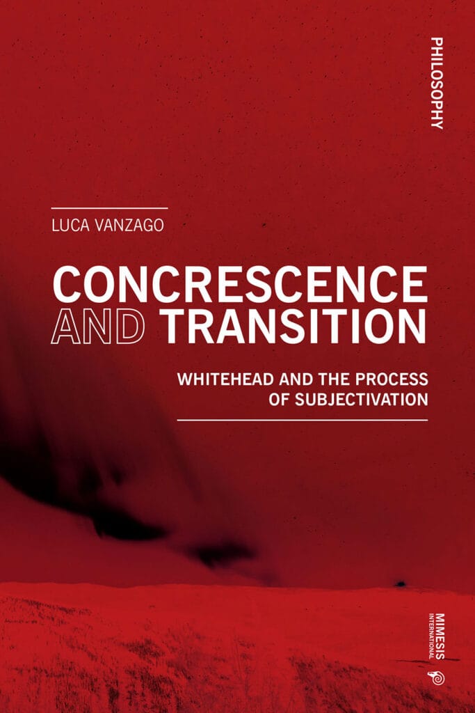 Concrescence and Transition: Whitehead and the Process of Subjectivation by Luca Vanzago