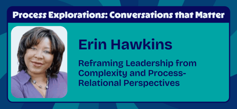 Erin Hawkins - Reframing Leadership from Complexity and Process-Relational Perspectives | Process Explorations