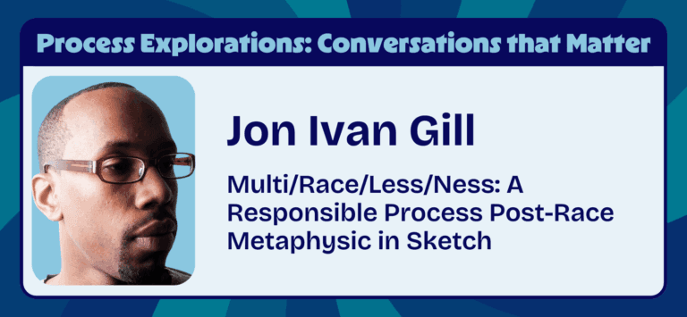 Multi:Race:Less:Ness: A Responsible Process Post-Race Metaphysic in Sketch with Jon Ivan Gill | Process Explorations