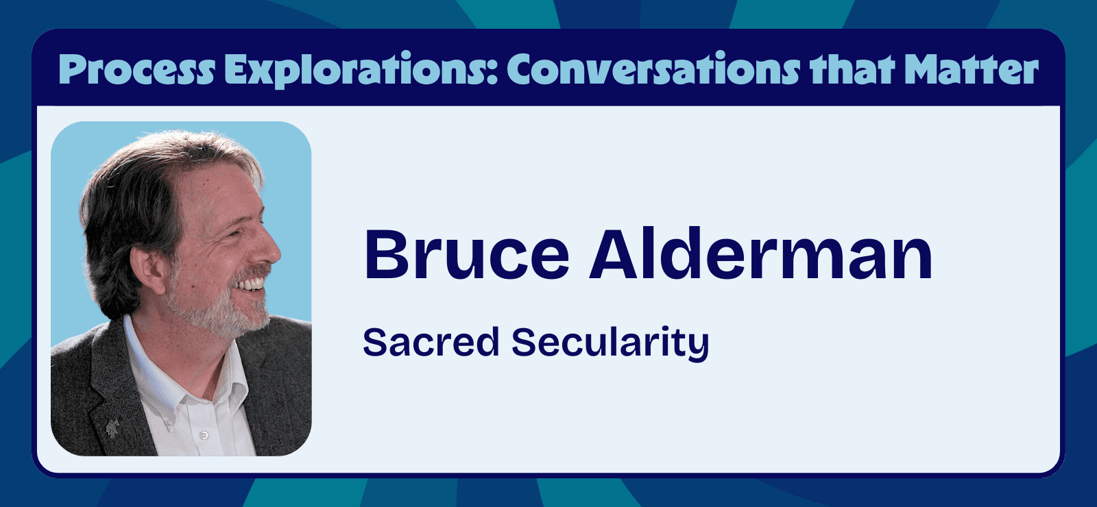 Bruce Alderman - Sacred Secularity - Process Explorations
