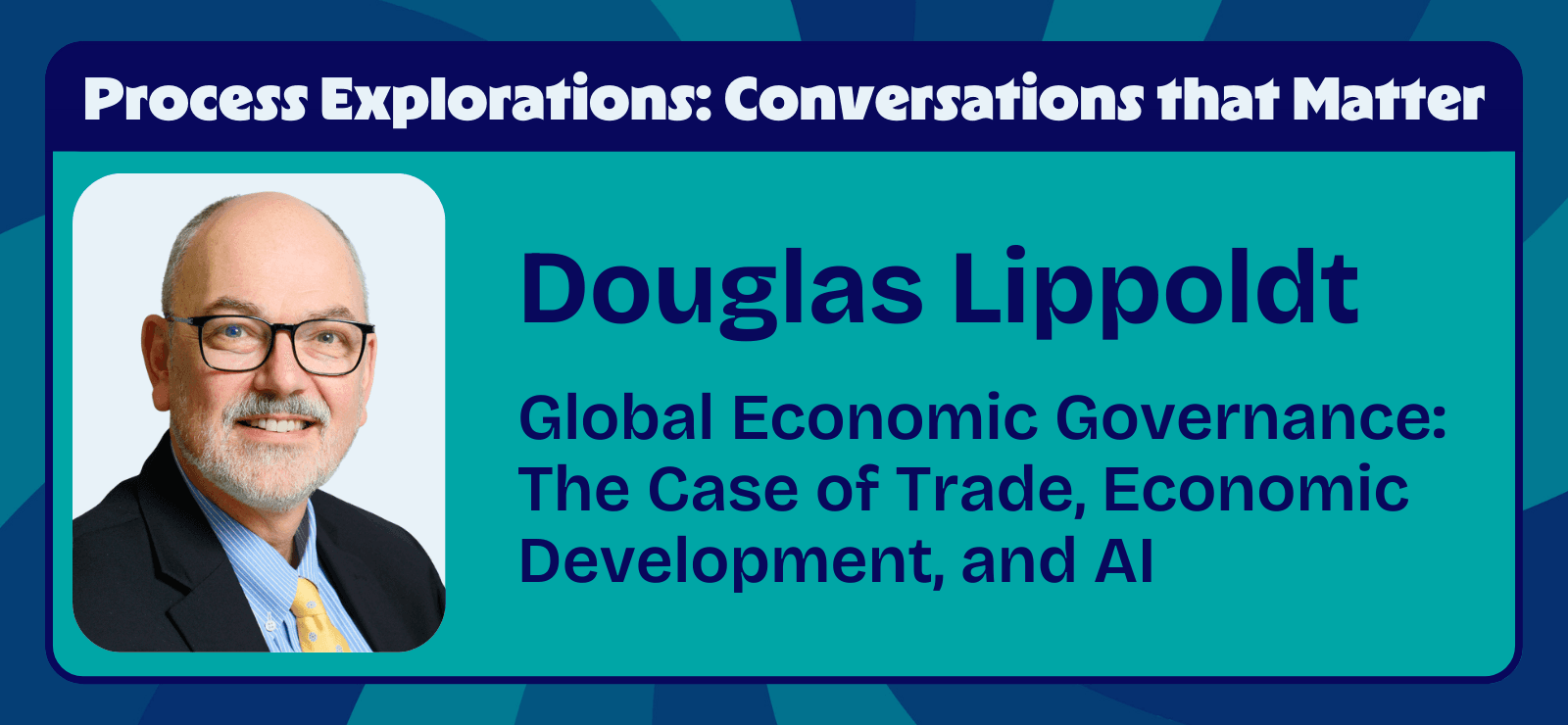 Douglas Lippoldt - Global Economic Governance: The Case of Trade, Economic Development, and AI - Process Explorations