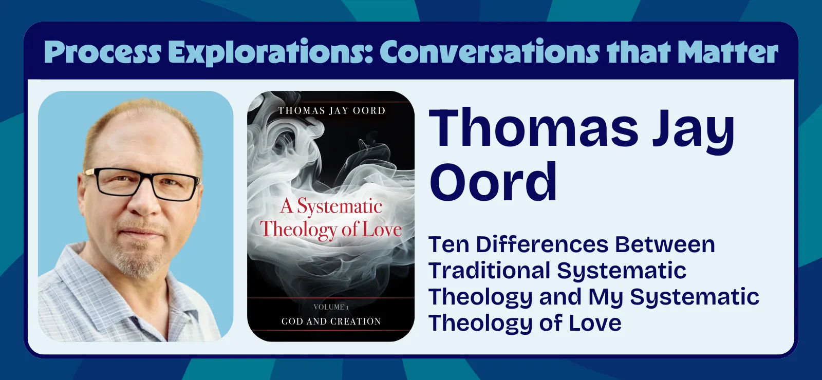 Thomas Jay Oord - Ten Differences Between Traditional Systematic Theology and My Systematic Theology of Love | Process Explorations