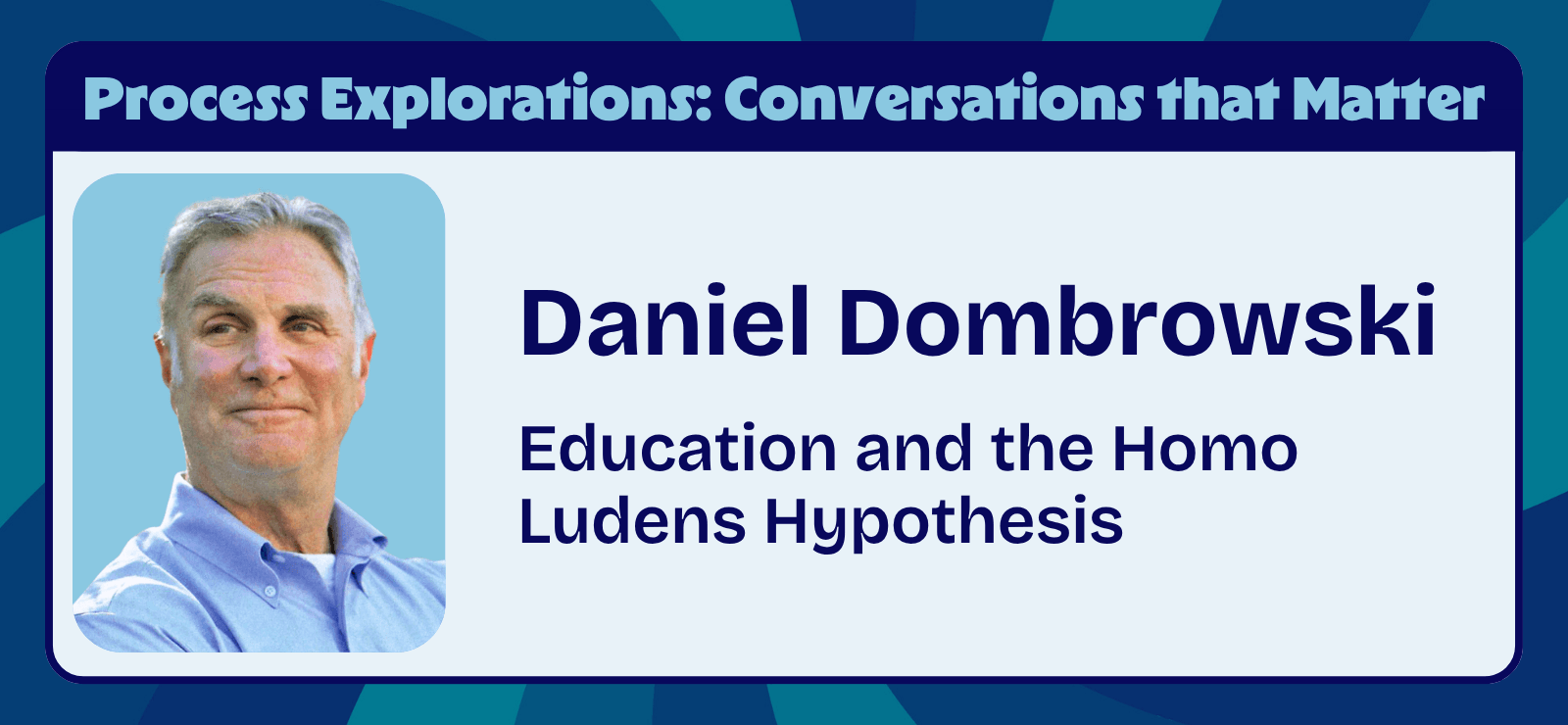 Daniel Dombrowski - Education and the Homo Ludens Hypothesis - Process Explorations - Center for Process Studies