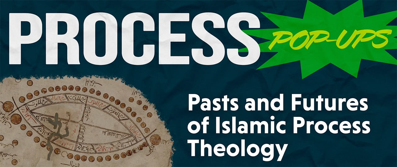 Pasts and Futures of Islamic Process Theology with Jared Morningstar - Process & Faith - Center for Process Studies